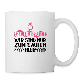 Sie Heiratet Wir Sind Nur Zum Saufen Hier - JGA - Tasse - Weiß - Rechts