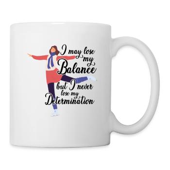 I May Lose My Balance But Never Lose Determination - Tasse - Weiß - Rechts