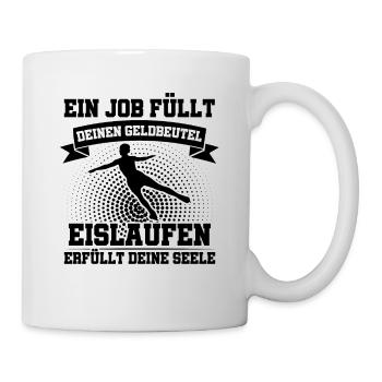 Ein Job Erfüllt Dein Geldbeutel Eislaufen Die Seel - Tasse - Weiß - Rechts