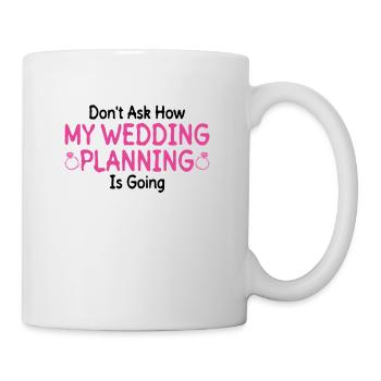 Don't ask how the wedding planning works Bride - Mug - white - Right