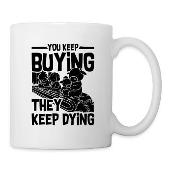 You Keep Buying Veganism Animal Rights Vegan Lover - Tasse - Weiß - Rechts