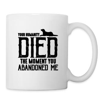 Your Humanity Died Abandoned Shelters Animal Lover - Mug - white - Right