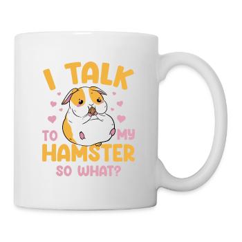 I Talk To My Hamster So What Hamster Lover Animal - Tasse - Weiß - Rechts