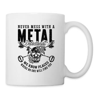 Never Mess With Metal Detecting Hunter Detectorist - Tasse - Weiß - Rechts