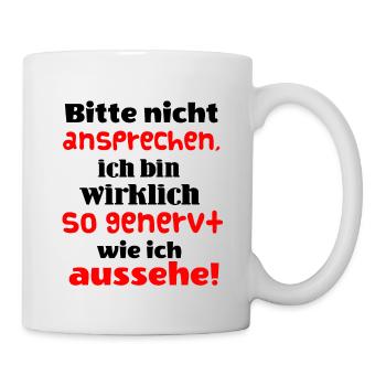 Bitte nicht ansprechen. Ich bin wirklich genervt - Tasse - Weiß - Rechts