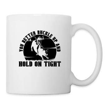 You Better Buckle Up And Rodeo Cowboy Bull Rider - Tasse - Weiß - Rechts