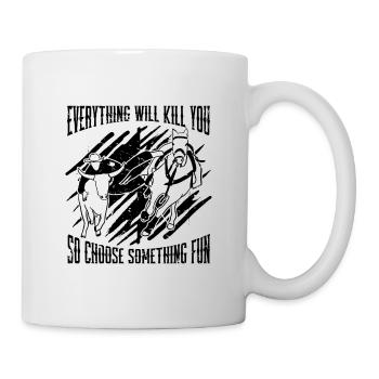Everything Will Kill Team Roping Steer Wrestler - Tasse - Weiß - Rechts
