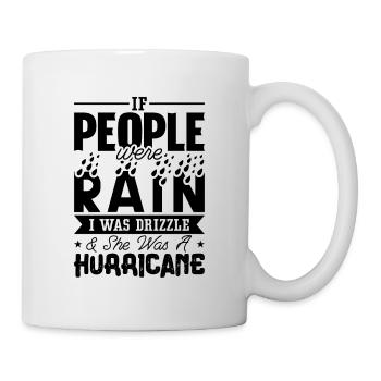 If People Were Rain I Was Hurricane Tornado Chaser - Tasse - Weiß - Rechts