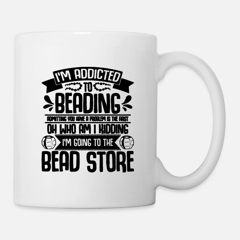 I'm Addicted To Beading Crafts Beadworker Beader - Tasse - Weiß