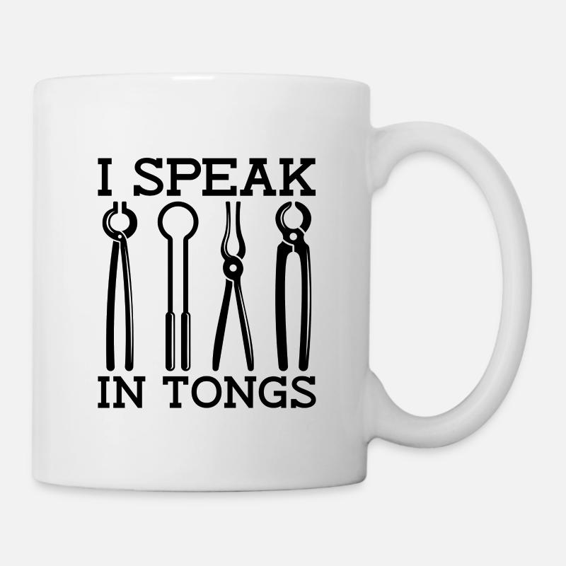 I Speak In Tongs Forging Anvil Forger Blacksmiths - Tasse - Weiß