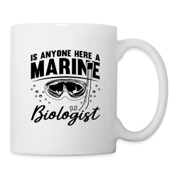 Is Anyone Here A Marine Science Marine Biologist - Tasse - Weiß - Rechts