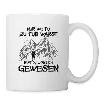 Nur Wo Du Zu Fuß Warst Bist Du Wirklich Gewesen Wa - Tasse - Weiß - Rechts
