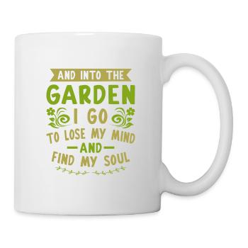 And Into The Garden I Go To Lose My Mind And Find - Tasse - Weiß - Rechts