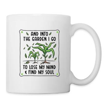And Into The Garden I Go To Lose My Mind And Find - Tasse - Weiß - Rechts