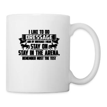 I Like To Do Dressage And Horses Dressage Rider - Tasse - Weiß - Rechts