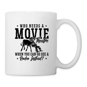Who Needs A Movie Theatre Wrestling Steer Wrestler - Tasse - Weiß - Rechts