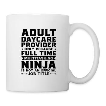 Adult Daycare Provider Only Because Full Time Baby - Tasse - Weiß - Rechts