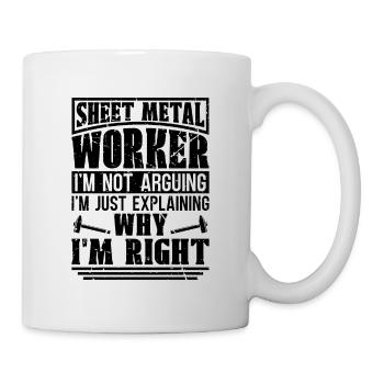 Sheet Metal Worker I'm Not Arguing I'm Mechanic - Tasse - Weiß - Rechts