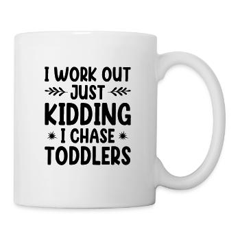 I Work Out Just Kidding I Chase Toddlers Daycare P - Tasse - Weiß - Rechts