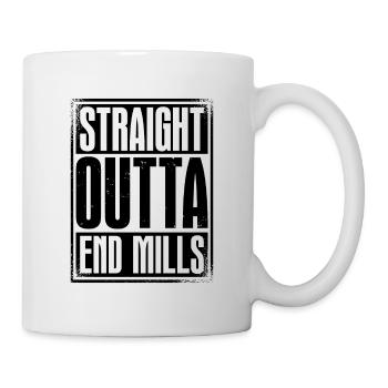 Straight Outta End Mills Cnc Machine Machinists - Tasse - Weiß - Rechts