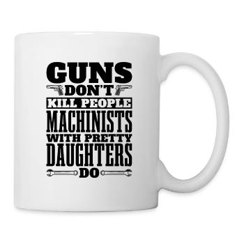 Guns Don't Kill People Lathe Operator Machinists - Tasse - Weiß - Rechts