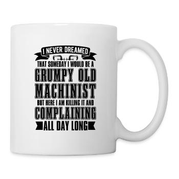 I Never Dreamed That Someday Machinery Machinists - Mug - white - Right