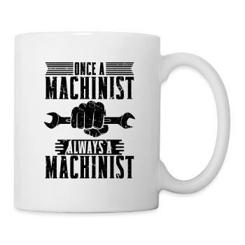 Once A Machinist Always A Cnc Machine Machinists - Mug - white - Right
