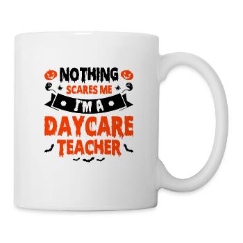 Nothing Scares Me Im A Daycare Teacher Babysitting - Tasse - Weiß - Rechts