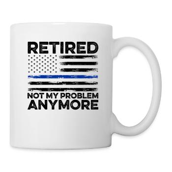 Retired 2023 Not My Problem Anymore Retiree Retire - Tasse - Weiß - Rechts