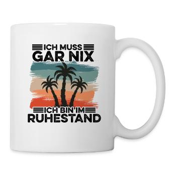 Ich Muss Garnix Ich Bin Im Ruhestand Rentner Rente - Tasse - Weiß - Rechts