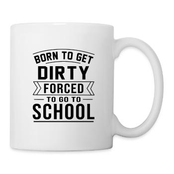 Born To Get Dirty Forced To Go To School Dirt Bike - Tasse - Weiß - Rechts