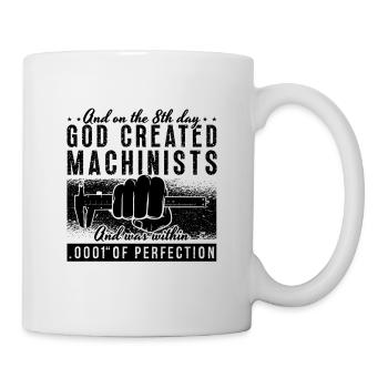 And On The 8th Day Machinist Machining Machinists - Mug - white - Right