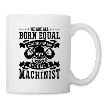 We Are All Born Equal Some Machining Machinists - Tasse - Weiß - Rechts