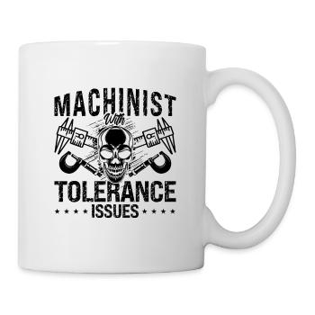 Machinist With Tolerance Issues Lathe Operator - Tasse - Weiß - Rechts
