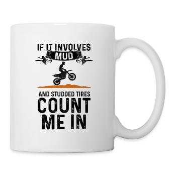 If It Involves Mud And Studded Tires Count Me In D - Tasse - Weiß - Rechts