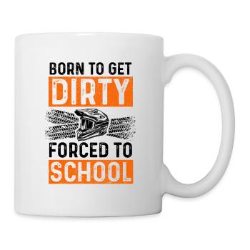 Born To Get Dirty Forced To Go To School Dirt Bike - Tasse - Weiß - Rechts