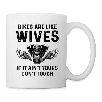 Bikes Are Like Wives If It Ain't Yours Dont Touch - Tasse - Weiß - Rechts