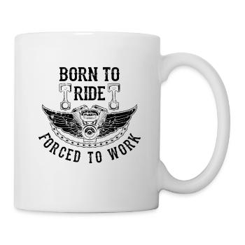 Born To Ride Forced To Work Motorcycle Motorbike R - Tasse - Weiß - Rechts