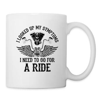 I Looked My Symptoms I Need To Go For A Ride Biker - Tasse - Weiß - Rechts