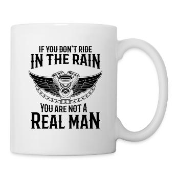 If You Don't Ride In The Rain You Are Not A Real M - Tasse - Weiß - Rechts