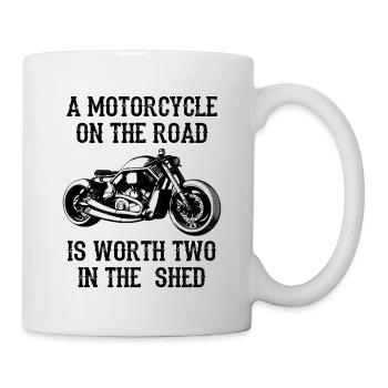 A Motorcycle On The Road Is Worth Two In The Shed - Tasse - Weiß - Rechts