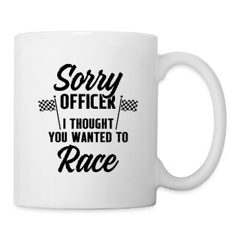 Sorry Officer I Thought You Wanted to Race Motorcy - Tasse - Weiß - Rechts