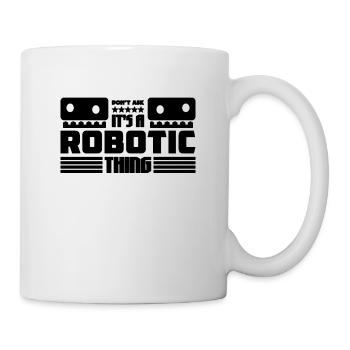 It's A Robotic Thing Technology Robotics Engineer - Tasse - Weiß - Rechts