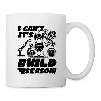 I Can't It's Build Season Cyborg Robotics Engineer - Tasse - Weiß - Rechts