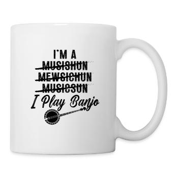 I'm A Musishun Mewsichun Instrument Banjo Player - Tasse - Weiß - Rechts