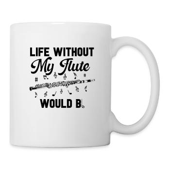 Life Without My Flutes Music Instrument Flutist - Tasse - Weiß - Rechts