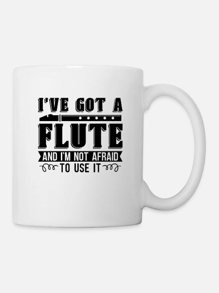 I've Got A Flute I'm Not Flutes Woodwind Flutist - Tasse - Weiß