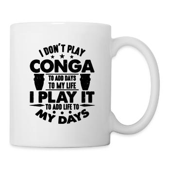 I Don't Play Conga To Add Days Drums Conga Player - Tasse - Weiß - Rechts