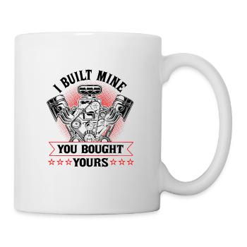 I Built Mine You Bought Yours Car Lover Automobile - Mug - white - Right