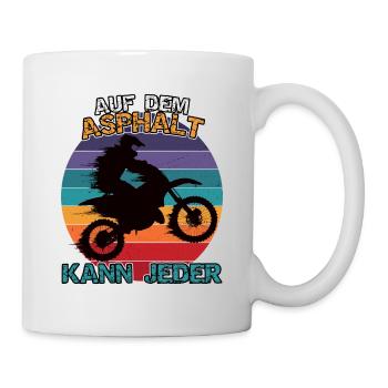 Motocross oder Enduro. Auf dem Asphalt kann jeder - Tasse - Weiß - Rechts